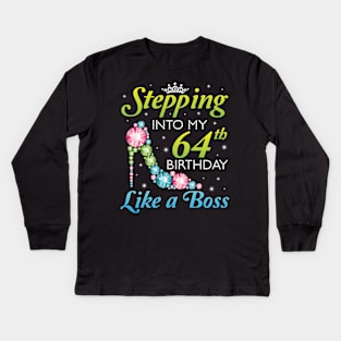 Stepping Into My 64th Birthday Like A Boss I Was Born In 1956 Happy Birthday 64 Years Old Kids Long Sleeve T-Shirt